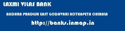 LAXMI VILAS BANK  ANDHRA PRADESH EAST GODAVARI KOTHAPETA CHIRALA   banks information 